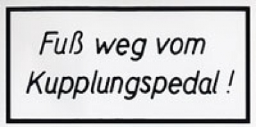 Aufkleber "Fuß weg vom Kupplungspedal"  weiß